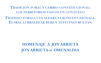 Tradición foral y cambio constitucional: los territorios vascos en contexto. Homenaje a Jon Arrieta.